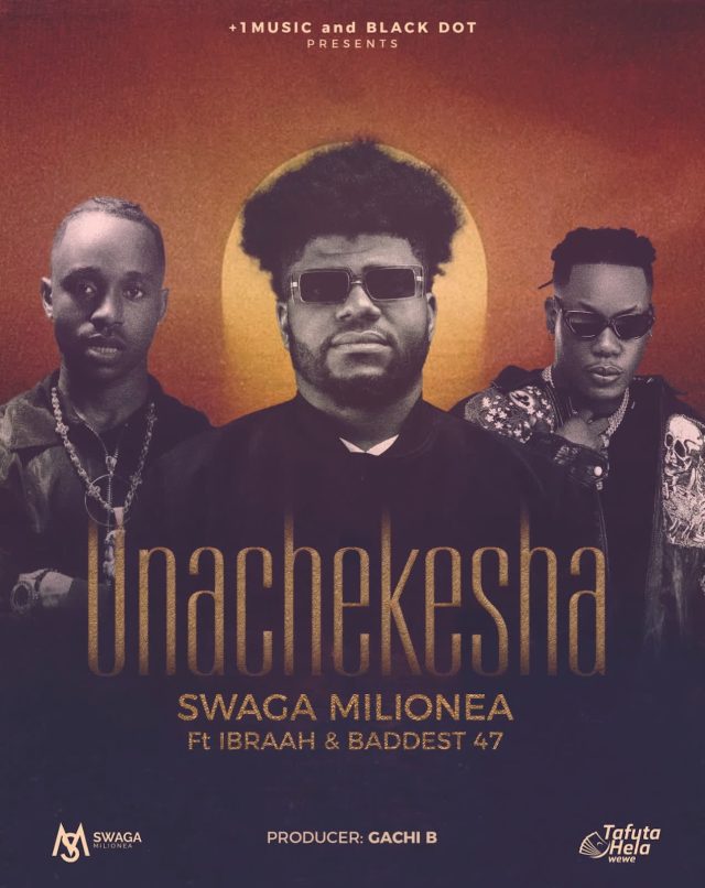 Swaga-Milionea-Ft-Ibraah-Baddest-47--Unachekesha