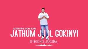 jathum nyuol gokinyi Mzuka KIbao JATHUM NYUOL GOKINYI