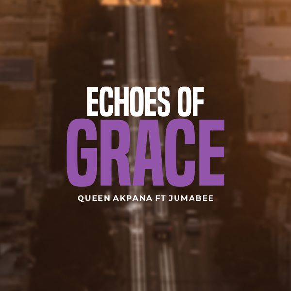 Queen Akpana ft Jumabee - Echoes of Grace Queen Akpana ft Jumabee - Echoes of Grace