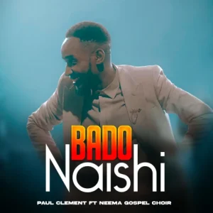 Paul Clement ft Neema gospel choir   Bado Naishi Live