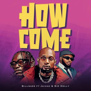 Billnass ft Jaivah  Sir Holly  How Come  Mzuka KIbao Billnass ft Jaivah  Sir Holly   How Come