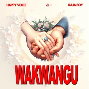 Happy Voice ft Raja Boy   Wakwangu