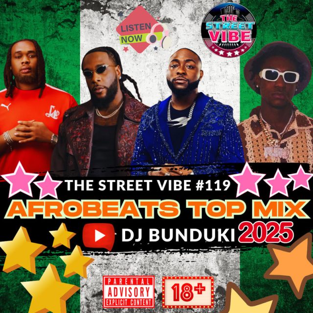 DJ BUNDUKI - THE STREET VIBE 119 2025 AFROBEATS TOP MIX.