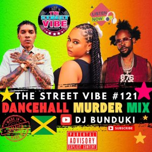 DJ BUNDUKI   THE STREET VIBE 121 DANCEHALL MURDER MIX