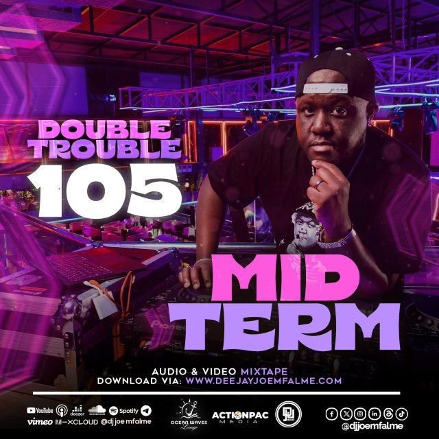 DJ Joe Mfalme - The Double Trouble Mixxtape 2025 Volume 105 Mid Term Edition