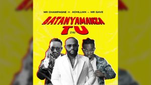 Mista Champagne ft Mr gave x Achillian   Batanyamanza TU Remix