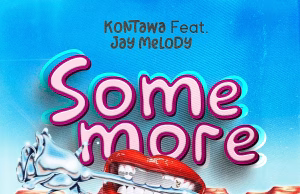 AUDIO | Kontawa ft Jay Melody – Somemore | Download MP3 Kontawa ftJay Melody – Somemore