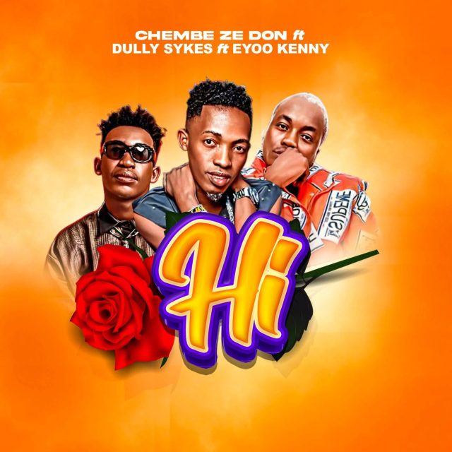 Chembe Ze Don ft Dully Sykes x Eyoo Kenny - Hi (Remix) Chembe Ze Don ft Dully Sykes x Eyoo Kenny - Hi (Remix)