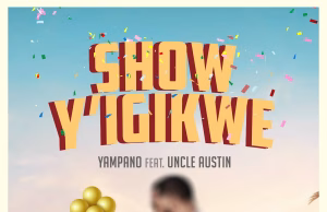 AUDIO | Yampano ft Uncle Austin – Show Y’igikwe | Download MP3 Yampano ft Uncle Austin - Show Y'igikwe