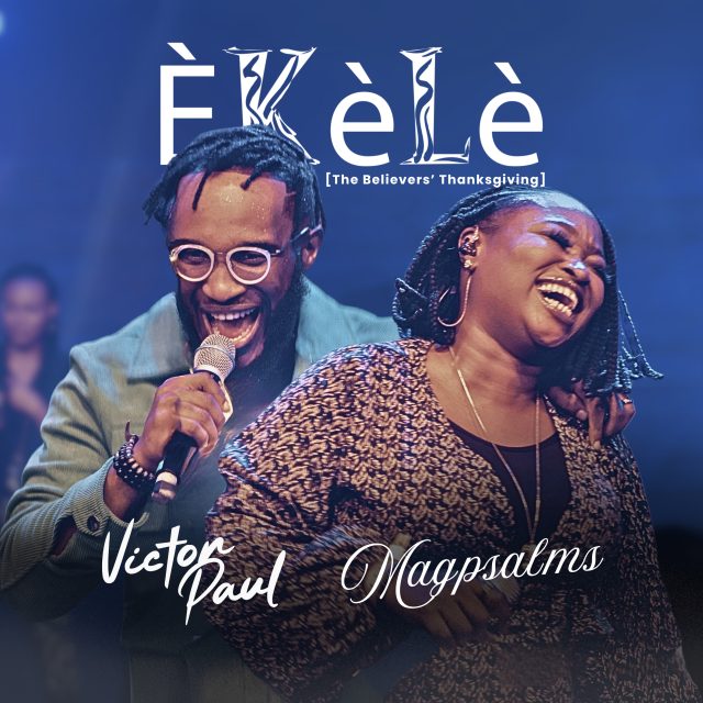Victor Paul ft Magpsalms - Èkèlè (The Believers’ Thanksgiving)