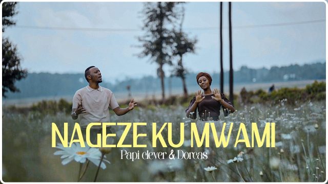 PaPi Clever x Dorcas - NAGEZE KU MWAMI (ROHO YANGU INAIMBA) PaPi Clever x Dorcas - NAGEZE KU MWAMI (ROHO YANGU INAIMBA)