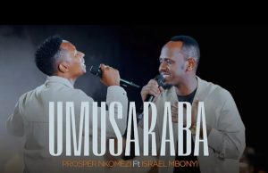 Prosper Nkomezi ft Israel Mbonyi – Umusaraba (Warandamiye) | Download Mp3 Prosper Nkomezi ft Israel Mbonyi - Umusaraba (Warandamiye)