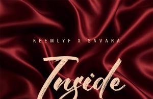 AUDIO | Keemlyf ft Savara – Inside | Download MP3 keemlyf ft Savara - Inside
