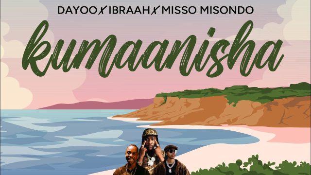 Dayoo Ft Ibraah & misso misondo - Kumaanisha Dayoo Ft Ibraah & misso misondo - Kumaanisha