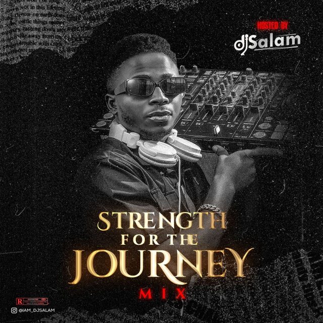 DJ Salam - Strength For The Journey Afro-Beat Mix DJ Salam - Strength For The Journey Afro-Beat Mix