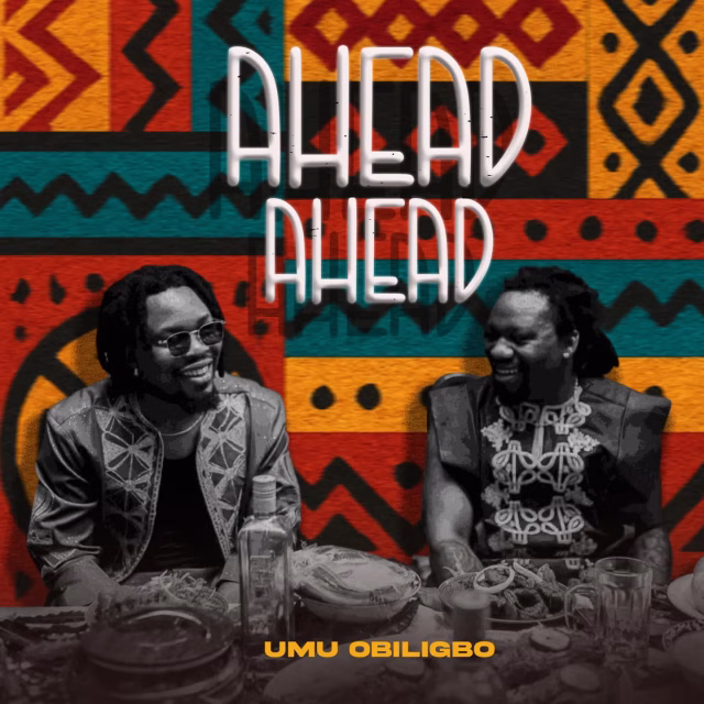 Umu Obiligbo ft Umu Obiligbo - Ahead Ahead