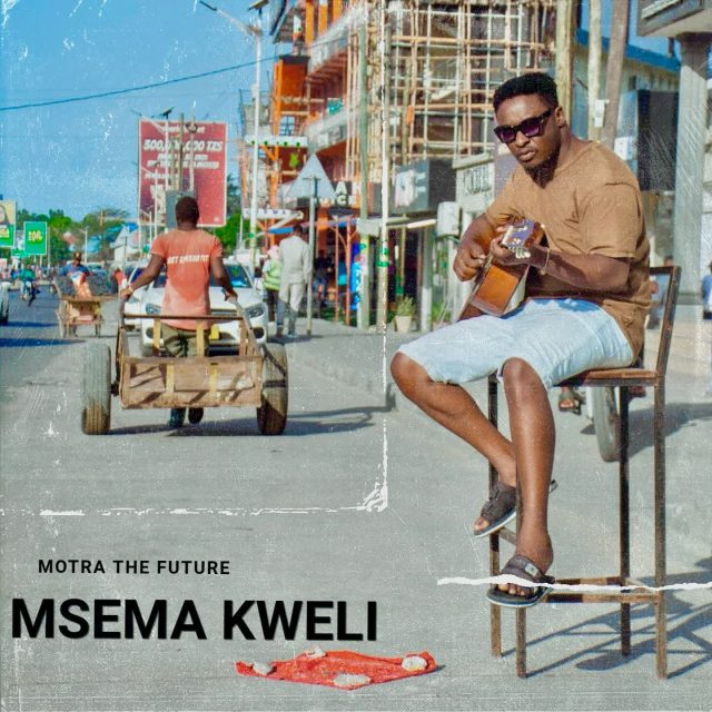 Motra The Future - Msema Kweli.