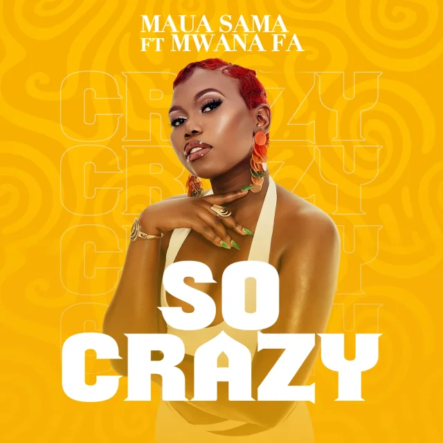 Maua Sama ft Mwana FA - So Crazy