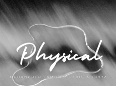 Ochungulo Family ft Ethic & JH972 – Physical | Download MP3 Ochungulo Family ft Ethic x JH972 - Physical.