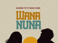 AUDIO | UchebeTz ft Mack Zube – Wananuna | Download MP3 UchebeTz ft Mack Zube - Wananuna